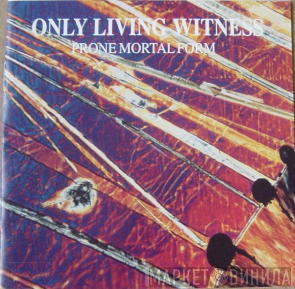 Only Living Witness  - Prone Mortal Form