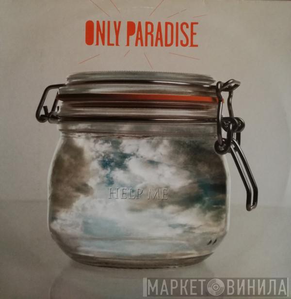 Only Paradise - Help Me