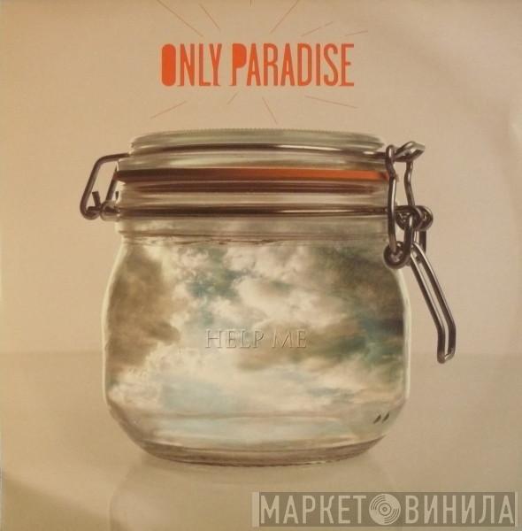 Only Paradise - Help Me