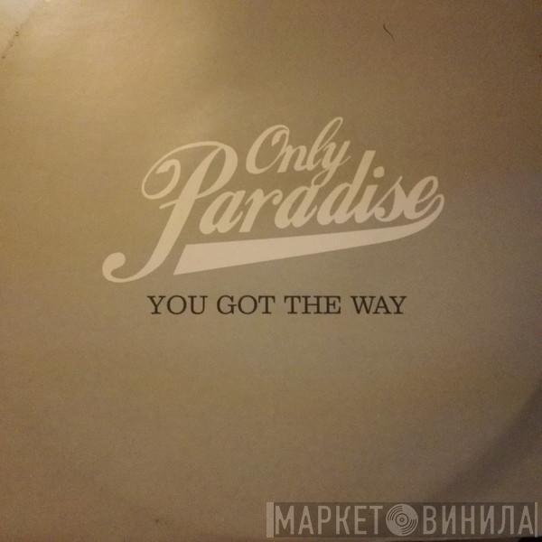 Only Paradise - You Got The Way