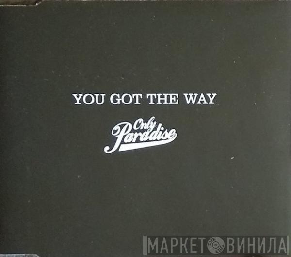  Only Paradise  - You Got The Way