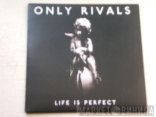 Only Rivals - Life Is Perfect