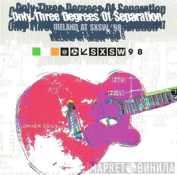  - Only Three Degrees Of Separation - Ireland At SXSW '98