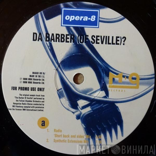 Opera-8 - Da Barber (Of Seville)?