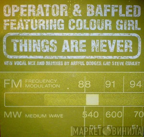 Operator , Baffled, Colour Girl - Things Are Never