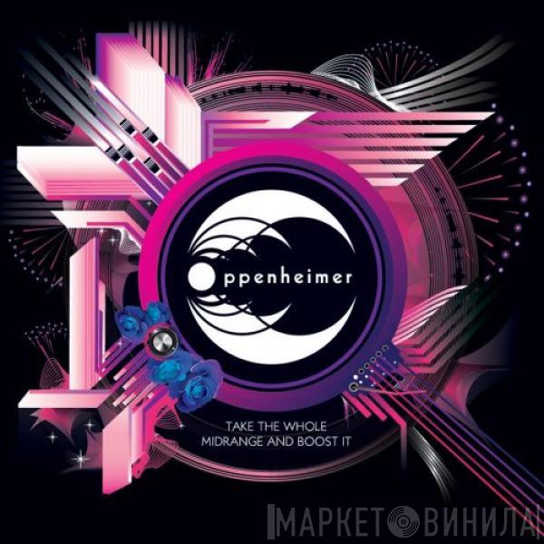 Oppenheimer - Take The Whole Midrange And Boost It
