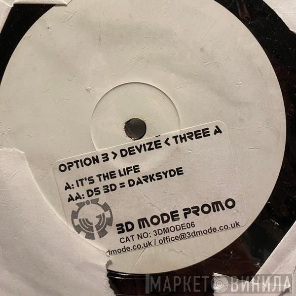 Option 3, Devize & 3A - It's The Life / DS 3D