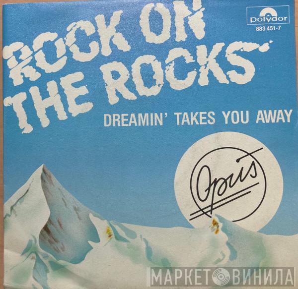  Opus  - Rock On The Rocks / Dreamin' Takes You Away