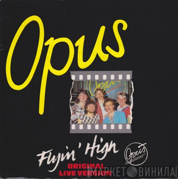Opus - Flyin' High (Original Live Version)
