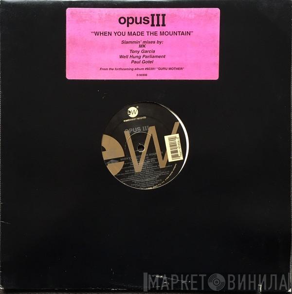 Opus III - When You Made The Mountain