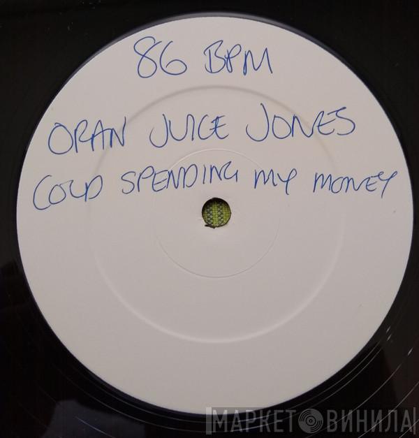 Oran 'Juice' Jones - Cold Spendin' My $ Money