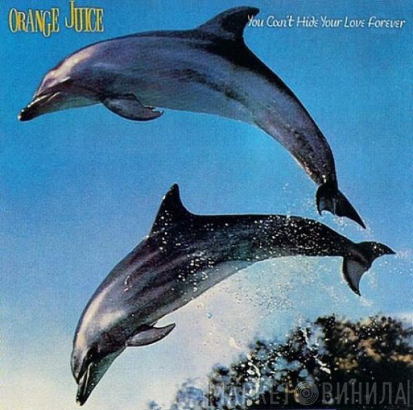 Orange Juice  - You Can't Hide Your Love Forever