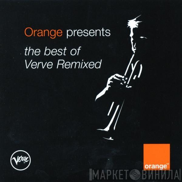  - Orange Presents The Best Of Verve Remixed