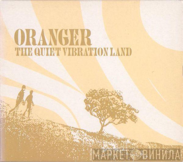 Oranger - The Quiet Vibration Land