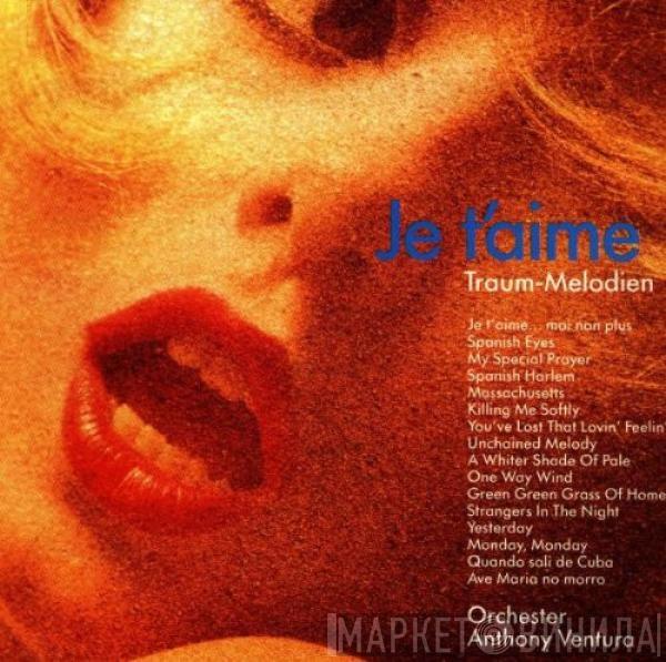  Orchester Anthony Ventura  - Je t’aime (Traum-Melodien 1)