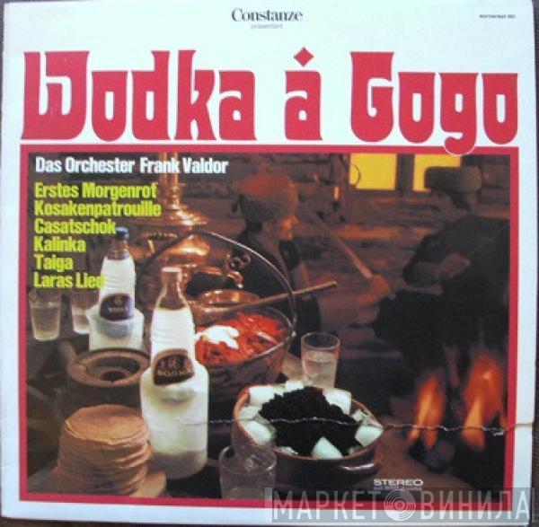 Orchester Frank Valdor, Dem Schwarzmeer-Balalaika-Ensemble, Den Gogo-Girls - Wodka À Gogo