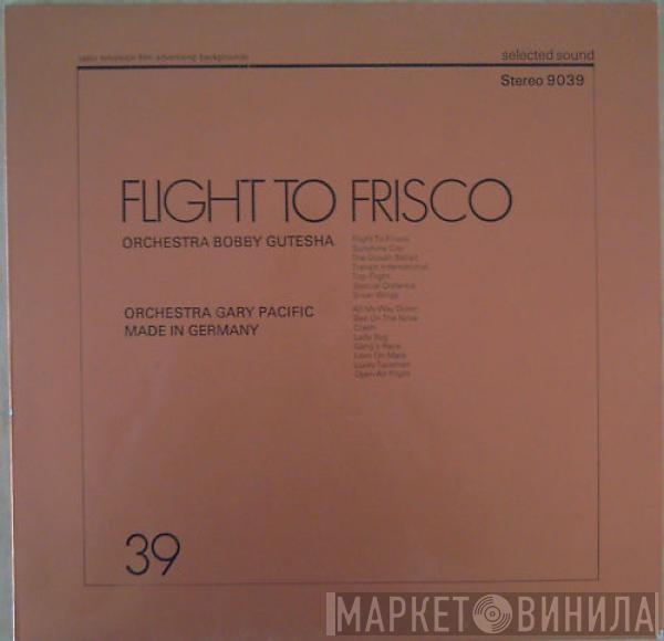 Orchestra Bobby Gutesha, Orchestra Gary Pacific, Made In Germany  - Flight To Frisco