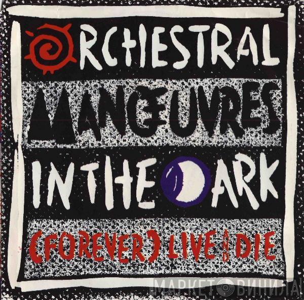  Orchestral Manoeuvres In The Dark  - (Forever) Live And Die