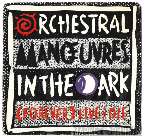  Orchestral Manoeuvres In The Dark  - (Forever) Live And Die