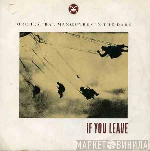 Orchestral Manoeuvres In The Dark - If You Leave