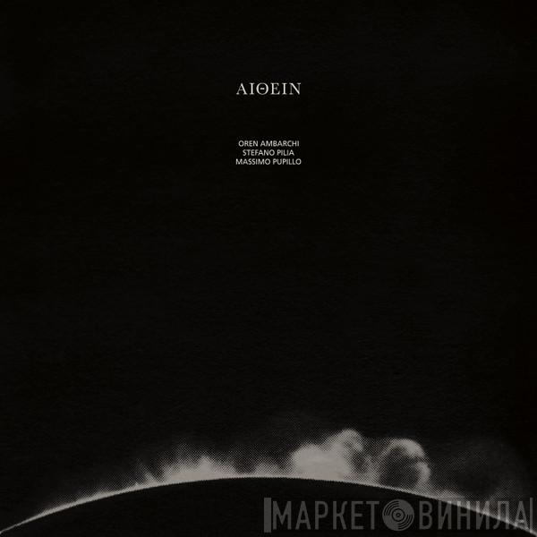 Oren Ambarchi, Stefano Pilia, Massimo Pupillo - Aithein