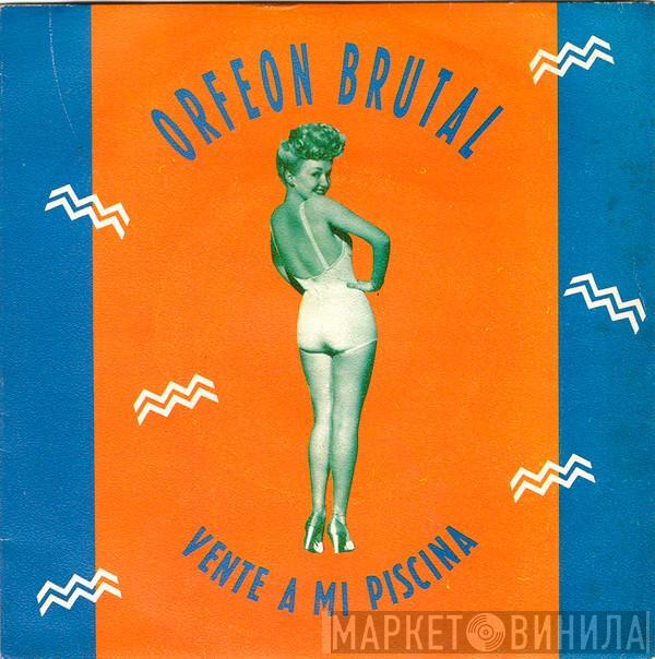 Orfeon Brutal - Vente A Mi Piscina