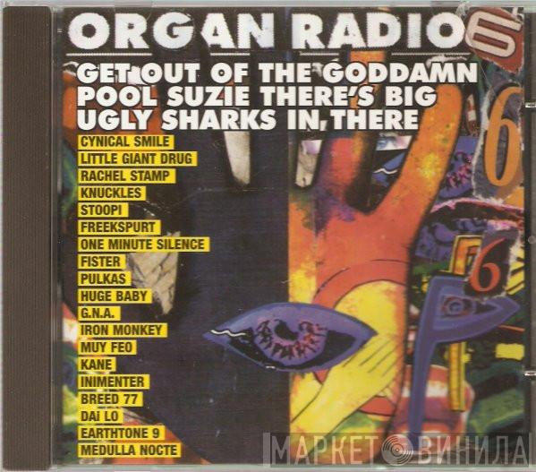  - Organ Radio 6 Get Out Of The Goddamn Pool Suzie There's Big Ugly Sharks In There