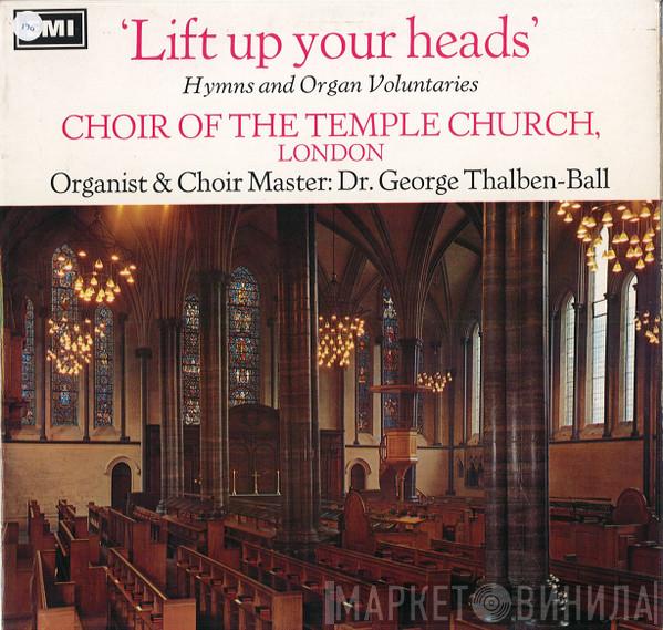 Organist And Choir Master The Choir Of The Temple Church  George Thalben-Ball  - Lift Up Your Heads