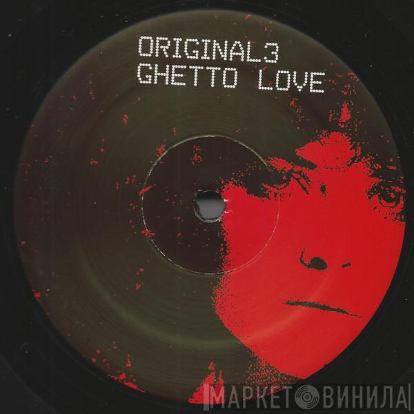 Original 3 - Ghetto Love