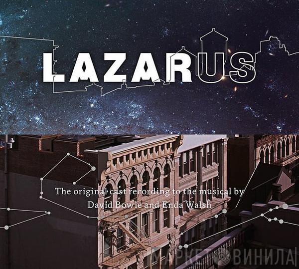 Original New York Cast Of Lazarus, David Bowie, Enda Walsh  - Lazarus