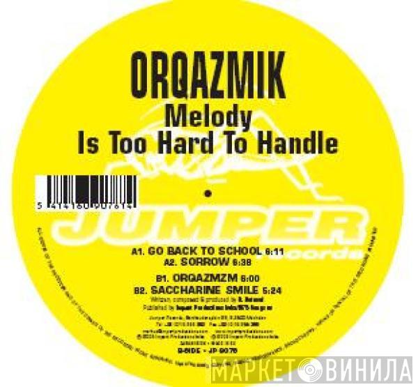 Orqazmik - Melody Is Too Hard To Handle