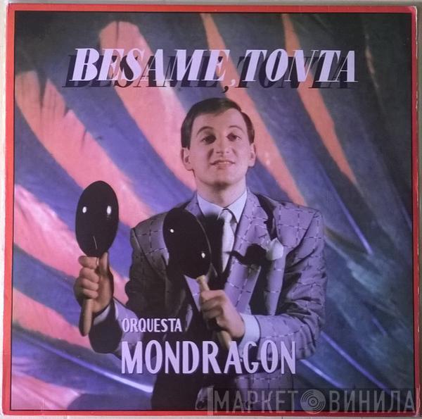 Orquesta Mondragón - Besame, Tonta