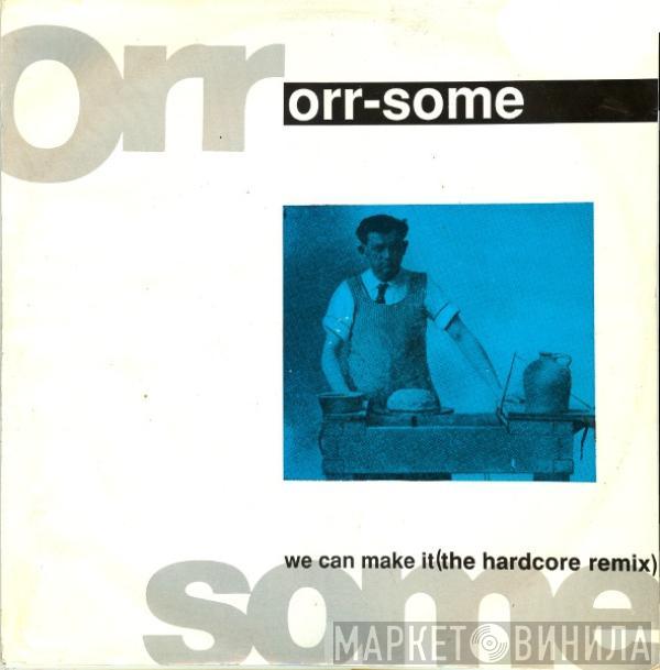 Orr-Some - We Can Make It (The Hardcore Remix)