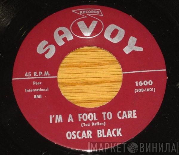 Oscar Black - I'm A Fool To Care / I Got A Feeling