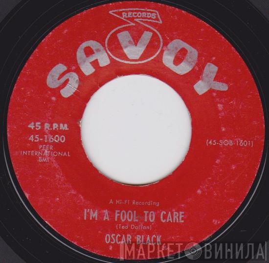 Oscar Black - I'm A Fool To Care / I Got A Feeling