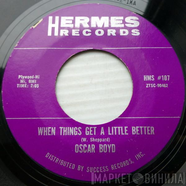 Oscar Boyd - When Things Get A Little Better / Little Sweet Things You Do