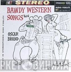 Oscar Brand - Bawdy Western Songs Vol. 6