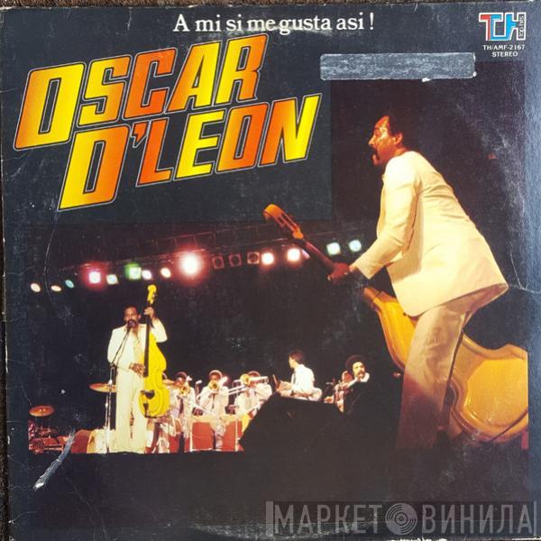 Oscar D' León - A Mi Si Me Gusta Asi !