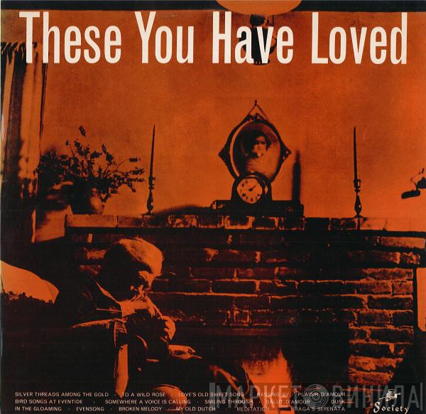 Oscar Grasso, Marie Goossens, Serenade Orchestra - These You Have Loved