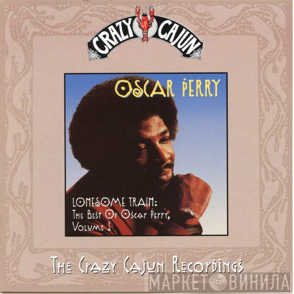 Oscar Perry - Lonesome Train: The Best Of Oscar Perry, Volume 1