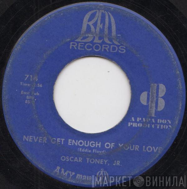  Oscar Toney Jr.  - Never Get Enough Of Your Love / A Love That Never Grows Cold