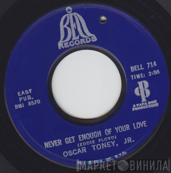  Oscar Toney Jr.  - Never Get Enough Of Your Love / A Love That Never Grows Cold
