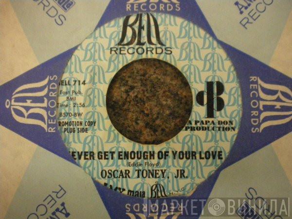 Oscar Toney Jr. - Never Get Enough Of Your Love / A Love That Never Grows Cold