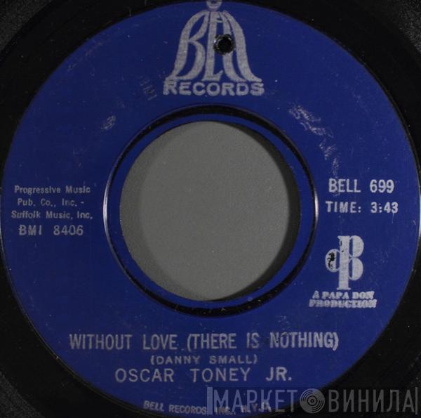 Oscar Toney Jr. - Without Love (There Is Nothing)