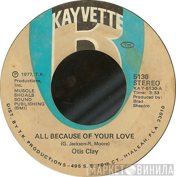 Otis Clay - All Because Of Your Love / Today My Whole World Fell