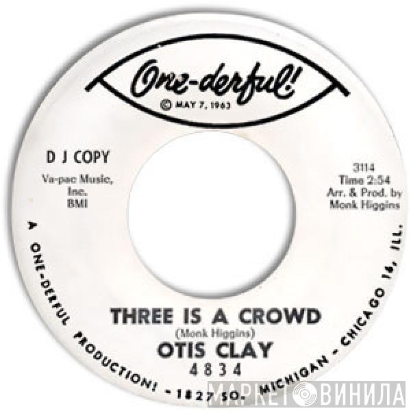 Otis Clay - Three Is A Crowd / Flame In Your Heart