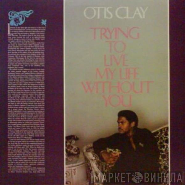 Otis Clay - Trying To Live My Life Without You