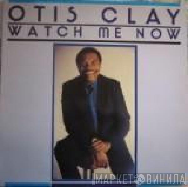 Otis Clay - Watch Me Now