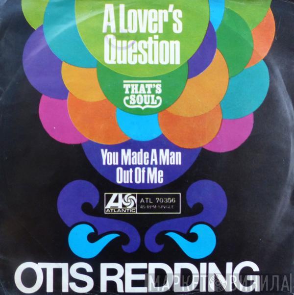  Otis Redding  - A Lover's Question / You Made A Man Out Of Me