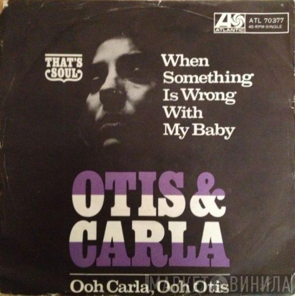 Otis Redding, Carla Thomas - When Something Is Wrong With My Baby / Ooh Carla, Ooh Otis